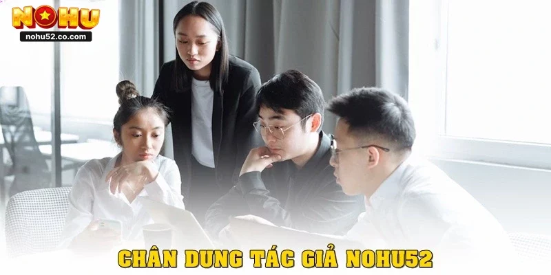 Tác Giả Nohu52 - CEO Tài Năng Sau Thành Công Cho Cổng Game