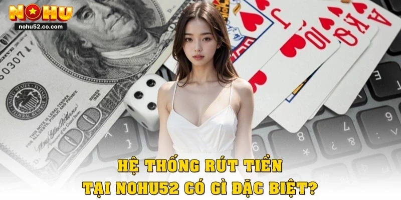 Rút Tiền Nohu52 Siêu Tốc, Chỉ 3 Phút Nhận Thưởng Liền Tay