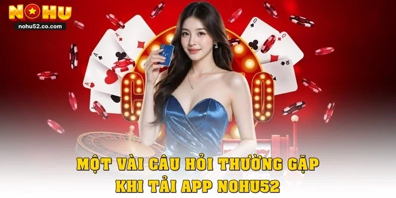 Cách Tải App Nohu52 Chính Chủ, Giao Diện Mượt, Tốc Độ Cao