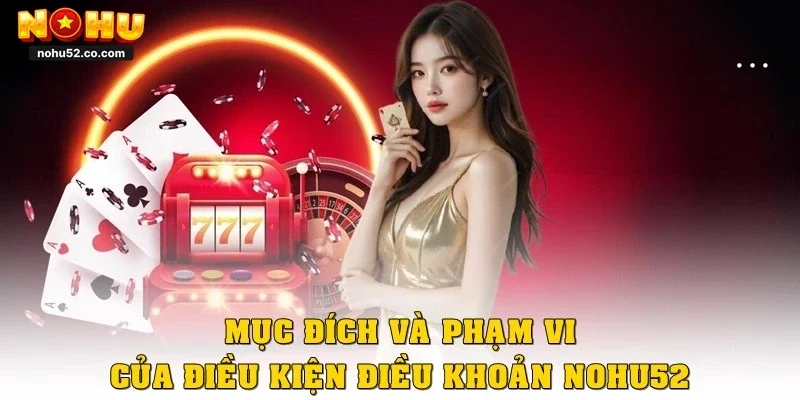 Điều Kiện Điều Khoản Nohu52: Hiểu Rõ Để Cá Cược Hiệu Quả