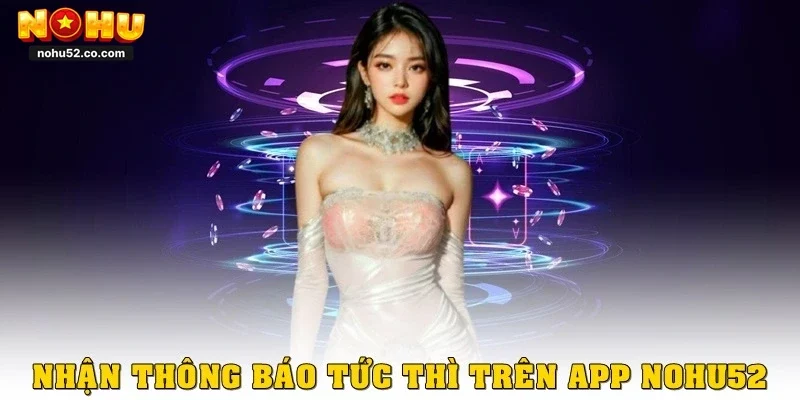 Cách Tải App Nohu52 Chính Chủ, Giao Diện Mượt, Tốc Độ Cao