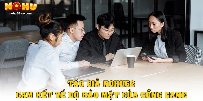 Tác Giả Nohu52 - CEO Tài Năng Sau Thành Công Cho Cổng Game
