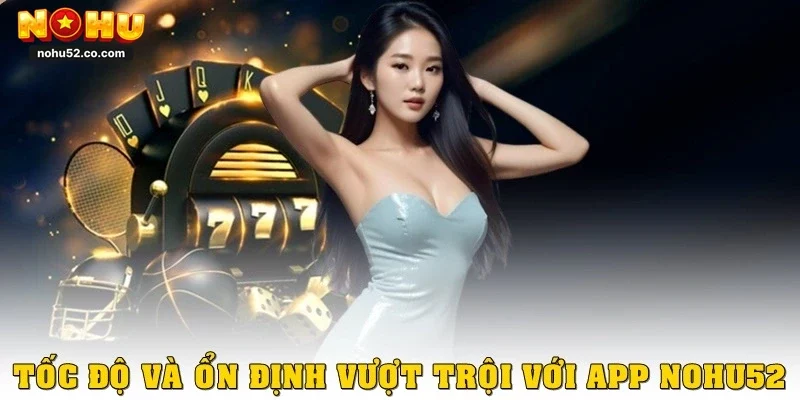 Cách Tải App Nohu52 Chính Chủ, Giao Diện Mượt, Tốc Độ Cao