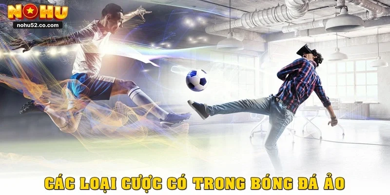 Bóng Đá Ảo – Trải Nghiệm Cá Cược Hiện Đại Cùng Nohu52