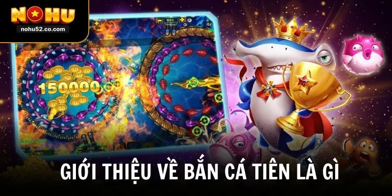 Bắn Cá Tiên Là Gì? Giải Mã Game Đổi Thưởng Hot Nhất 2026