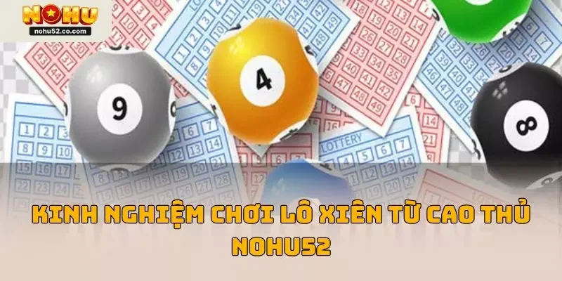 Lô Xiên Là Gì? Bí Quyết Chơi Giúp X2 Lợi Nhuận Tại Nohu52