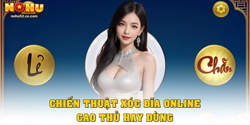 Xóc đĩa online - Hướng dẫn kinh nghiệm chơi tại NOHU52