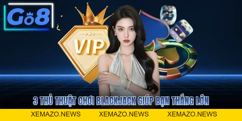 Blackjack GO8 - Hướng Dẫn Chơi Và Mẹo Thắng Dễ Dàng