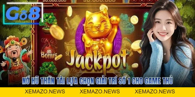 Nổ Hũ Thần Tài - Top 5 Bí Kíp Săn Jackpot 10 Tỷ Tại GO8
